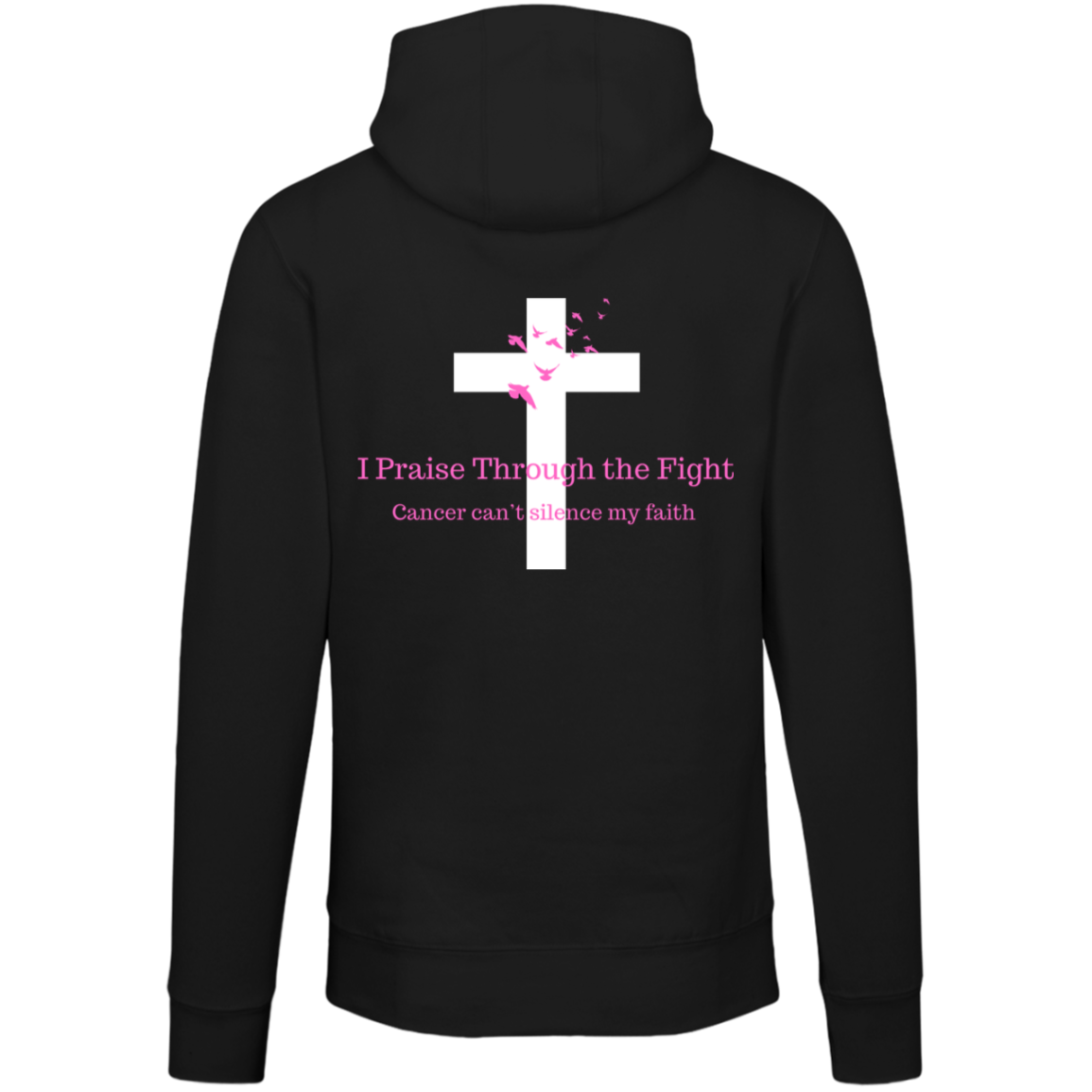 I Praise Through the Fight, Cancer can't silence my faith (Design on the back only)